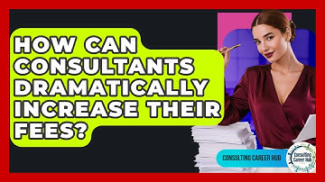 How Can Consultants Dramatically Increase Their Fees? - Consulting Career Hub