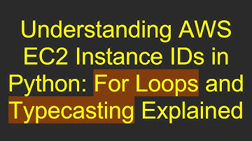 Understanding AWS EC2 Instance IDs in Python: For Loops and Typecasting Explained