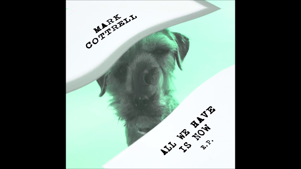 Mark Cottrell - All We Have Is Now [E.P.] - YouTube