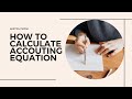 How to calculate an accounting equation (The easiest method)
