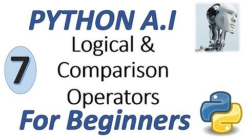 Machine Learning Tutorial Python : 7. Python Logical and Comparison Operators