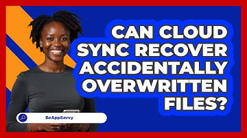 Can Cloud Sync Recover Accidentally Overwritten Files? - Be App Savvy