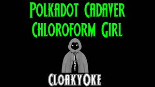 Polkadot Cadaver - Chloroform Girl Karaoke
