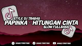 DJ SLOW FULLBASS PAPINKA - HITUNGAN CINTA VIRAL TIKTOK