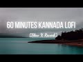 Kannada lofi songs slowed  reverb  60 mins of lofi kannada music  lofi mix tape