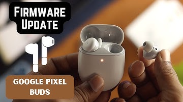 Firmware update in Google Pixel Buds! [How to on A Series]