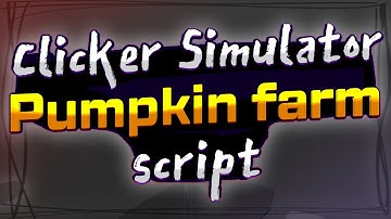 Clicker Simulator script – (Auto Pumpkin farm)