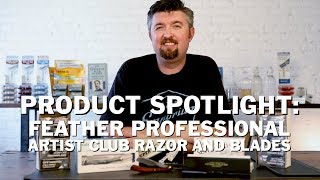 Product Spotlight: Feather Professional Artist Club Razor and Blades