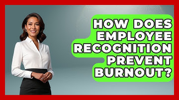 How Does Employee Recognition Prevent Burnout? - Customer Support Coach