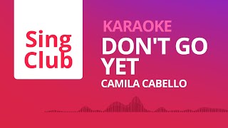 Camila Cabello - Don't Go Yet (Karaoke) • Sing Club