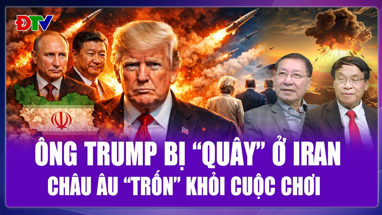 TIÊU ĐIỂM QUỐC TẾ: Nga - Trung “quây” ông Trump ở Iran, châu Âu “chạy trốn” khỏi Trung Đông?