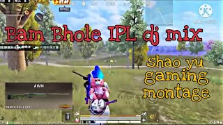 Bam Bhole(Laxmii) IPL dj remix | shao yu gaming pubg montage | pubg mobile