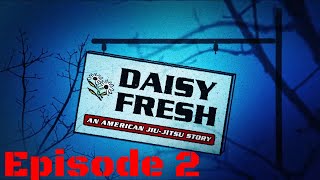 Daisy Fresh: An American Jiu-Jitsu Story (Episode 2)