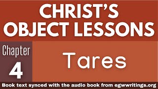Christ’s Object Lessons – Chapter 04 – Tares