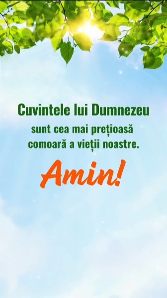 Cuvintele lui Dumnezeu sunt cea mai prețioasă comoară a vieții noastre. Amin!