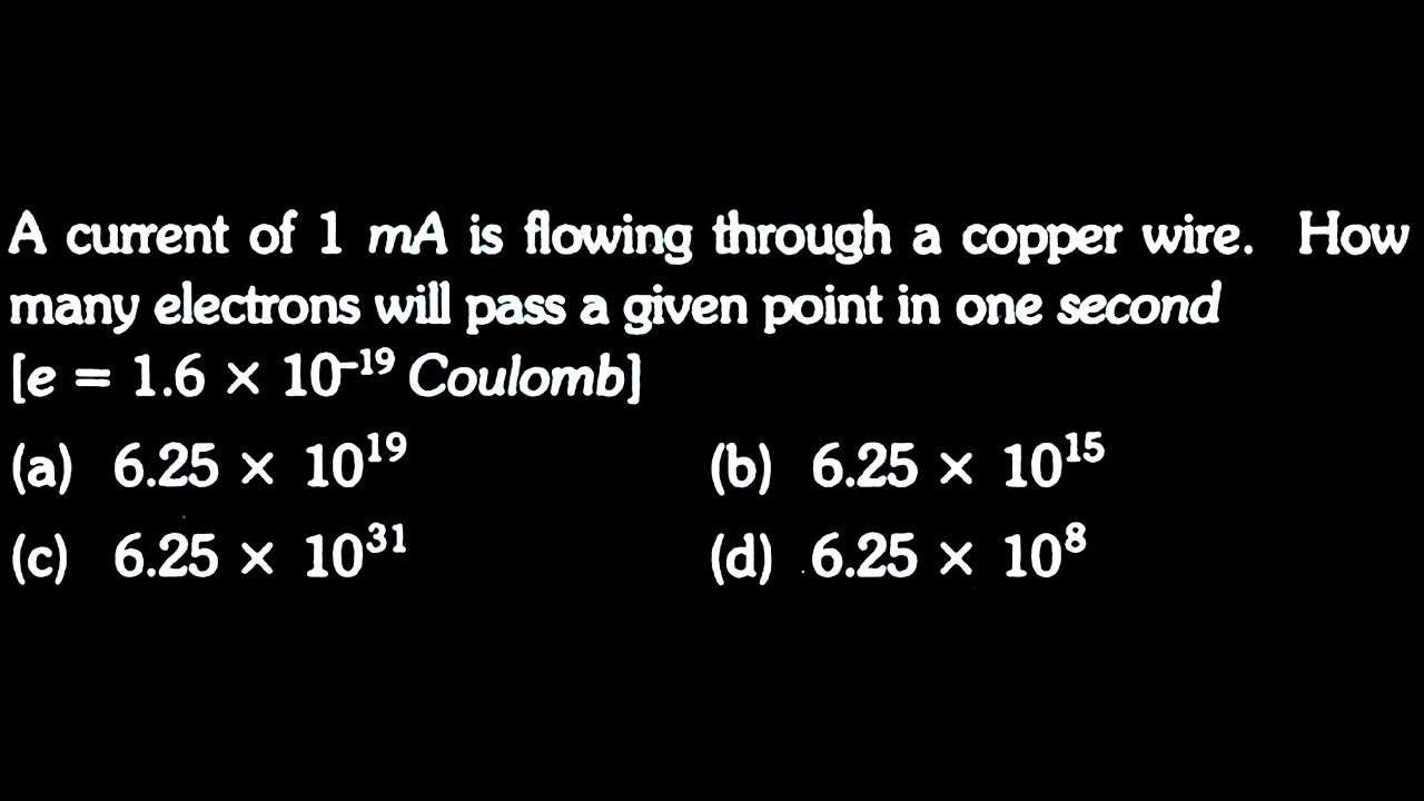 ED DTS 04 Q7 A current of 1 mA is flowing through a copper wire. How many electrons will YouTube