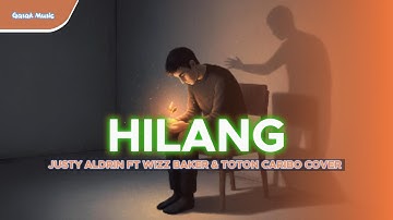 Hilang - Justy Aldrin ft Wizz Baker & Toton Caribo Gasak Music Cover (No Rap)