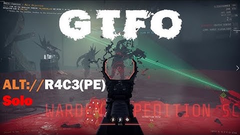 GTFO,ALT://R4C3(PE),Solo