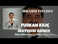 IBRAHIM TATLISES MAVIŞIM FURKAN KILIÇ REMIX 