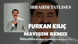 IBRAHIM TATLISES - MAVIŞIM FURKAN KILIÇ REMIX Resimi