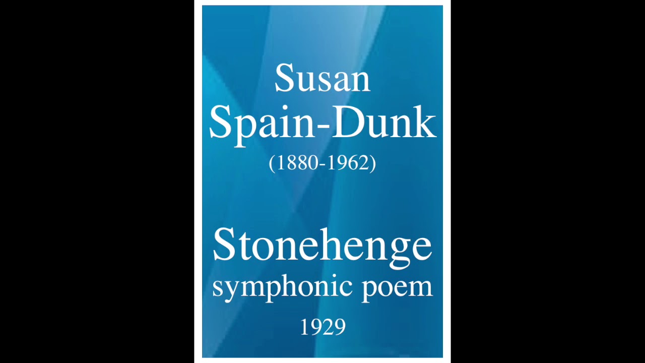 Susan Spain-Dunk (1880-1962): "Stonehenge" symphonic poem (1929)