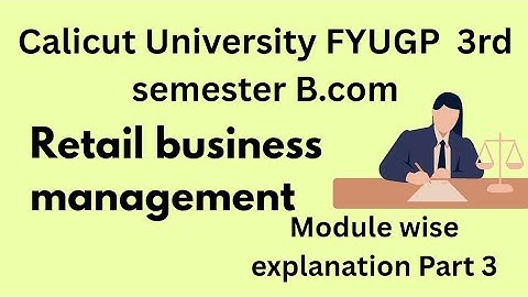 CALICUT UNIVERSITY B.COM COMPUTER APPLICATION 3RD SEMESTER RETAIL BUSINESS MANAGEMENT PART 3 VIDEO