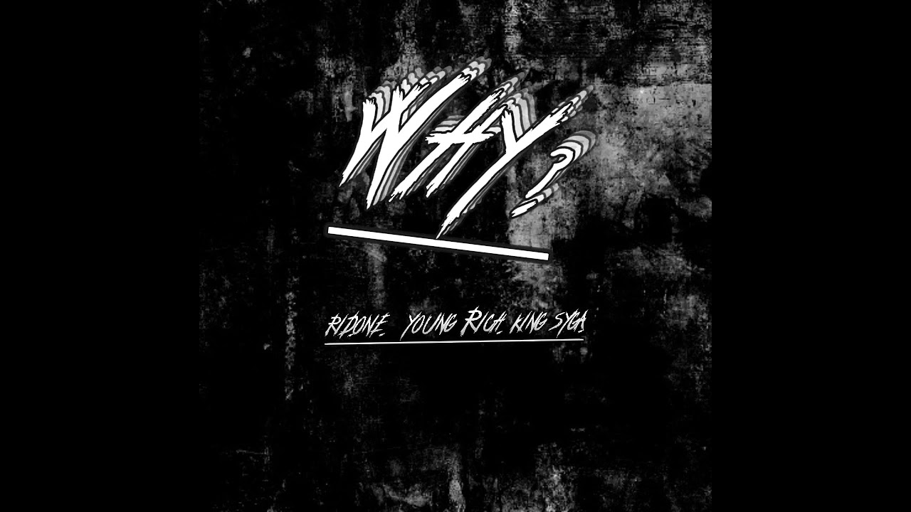 WHY? - Rid One (ft. King Syga, YoungRich)
