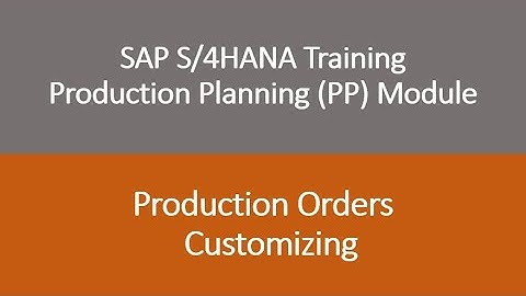 Video 43 - SAP S/4HANA Production Planning (PP) module training - Production Order Customizing