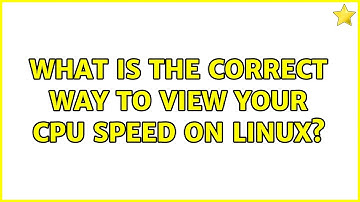 Unix & Linux: What is the correct way to view your CPU speed on Linux? (6 Solutions!!)