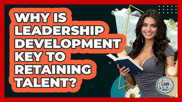 Why Is Leadership Development Key To Retaining Talent? - Learn As An Adult