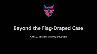 March 20, 2026 WELS Military Devotion: Beyond the Flag Draped Case