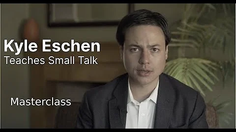 Kyle Eschen Teaches Small Talk | MasterClass