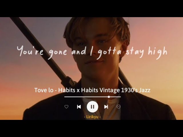 Tove Lo - Habits x Habits Vintage 1930's Jazz (Lyrics Terjemahan) TikTok Song | I gotta stay high class=