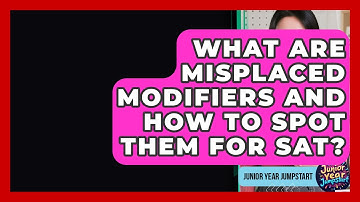 What Are Misplaced Modifiers And How To Spot Them For SAT? - Junior Year Jumpstart