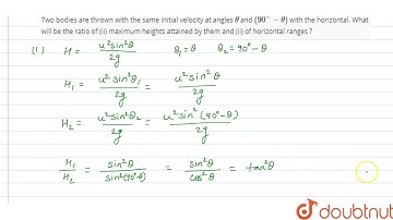 Two bodies are thrown with the same initial velocity at angles  theta and (90^(@)- alpha) with t...