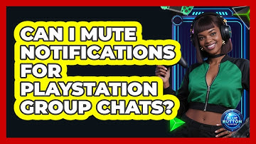 Can I Mute Notifications For PlayStation Group Chats?