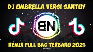 DJ UMBRELLA VERSI SANTUY REMIX FULL BAS TERBARU 2021