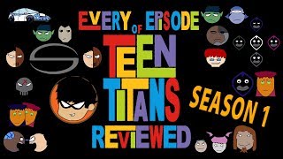 Every Episode of Teen Titans Season 1 Reviewed! Every Episode of Teen Titans Season 1 Reviewed!