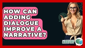 How Can Adding Dialogue Improve A Narrative? - The Language Library
