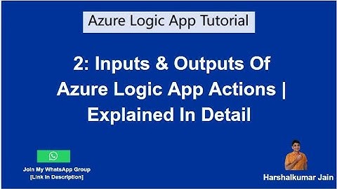 2: Azure Logic Apps Action Inputs/Outputs | Explained In Detail | Azure Logic App Tutorial