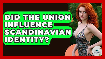 Did The Union Influence Scandinavian Identity? - Unmapping Scandinavia