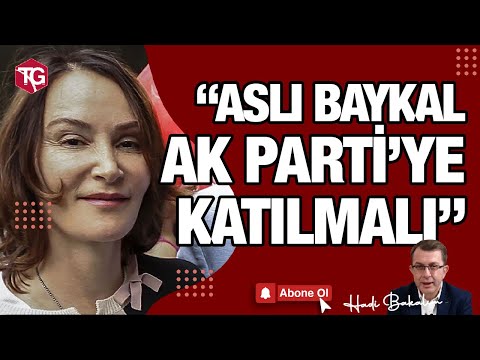 ASLI BAYKAL AK PARTİ’YE KATILMALI!