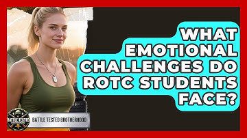 What Emotional Challenges Do ROTC Students Face? - Battle Tested Brotherhood