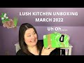 Lush Kitchen Unboxing March 2022