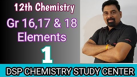 12th Chemistry Elements Of Group 16,17 & 18 Lecture 1