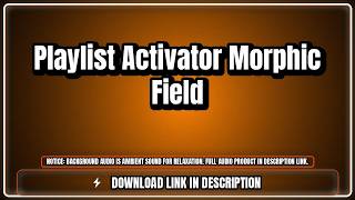 Playlist Activator Morphic Field - Mindset Audio (Ambient Audio Preview)