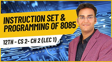 12th CS 2 Ch 2 - Instruction Set and Programming of 8085 (Lecture 1)