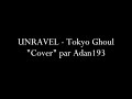 Cover unravel  tokyo ghoul par adan193  hyderia xt