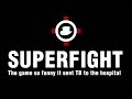 SUPERFIGHT - The game so funny, it sent TB to the hospital [STRONG LANGUAGE]