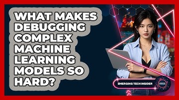 What Makes Debugging Complex Machine Learning Models So Hard? - Emerging Tech Insider
